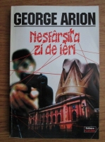 George Arion - Nesfarsita zi de ieri 