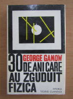 George Gamow - Treizeci de ani care au zguduit fizica