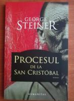 George Steiner - Procesul de la San Cristobal