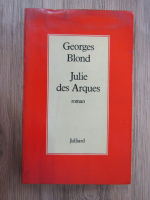 Georges Blond - Julie des Arques