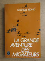 Georges Blond - La grande aventure des migrateurs