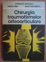 Gheorghe Niculescu, Mircea Ifrim, Silviu Diaconescu - Chirurgia traumatismelor osteoarticuare