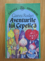 Gianni Rodari - Aventurile lui Cepelica