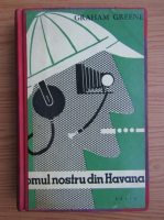 Graham Greene - Omul nostru din Havana