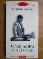 Graham Greene - Omul nostru din Havana