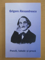 Grigore Alexandrescu - Poezii, fabule si proza