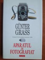 Gunter Grass - Aparatul de fotografiat. Povestiri din camera obscura