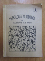 Gustave Le Bon - Psihologia multimilor