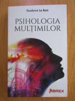 Gustave Le Bon - Psihologia multimilor