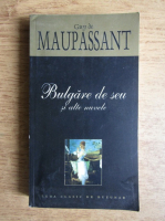 Guy de Maupassant - Bulgare de seu si alte nuvele