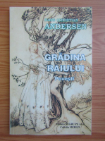 Hans Christian Andersen - Gradina raiului. Povesti