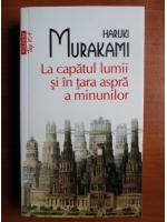 Haruki Murakami - La capatul lumii si in tara aspra a minunilor (Top 10+)