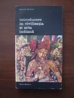 Heinrich Zimmer - Introducere in civilizatia si arta indiana