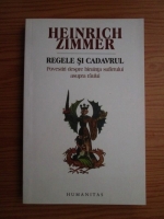 Heinrich Zimmer - Regele si cadavrul. Povestiri despre biruinta sufletului asupra raului