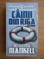 Henning Mankell - Cainii din Riga