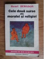 Henri Bergson - Cele doua surse ale moralei si religiei