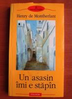 Henry de Montherlant - Un asasin imi e stapan