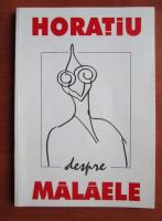 Horatiu Malaele - Horatiu despre Malaele