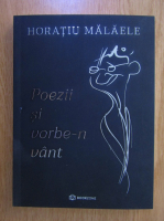 Horatiu Malaele - Poezii si vorbe-n vant