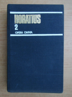 Horatius - Opera omnia, volumul 2. Satire, epistole, arta poetica