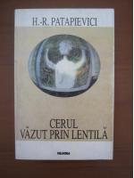 Horia Roman Patapievici - Cerul vazut prin lentila