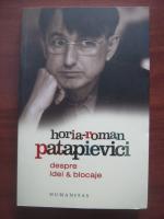 Horia Roman Patapievici - Despre idei si blocaje