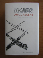 Horia Roman Patapievici - Omul recent