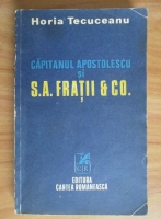 Horia Tecuceanu - Capitanul Apostolescu si S. A. Fratii et Co.