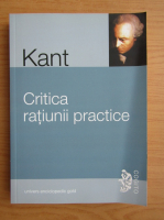 Immanuel Kant - Critica ratiunii practice. Intemeierea metafizicii moravurilor