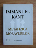 Immanuel Kant - Metafizica moravurilor