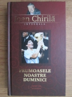 Ioan Chirila - Frumoasele noastre duminici