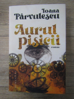 Ioana Parvulescu - Aurul pisicii