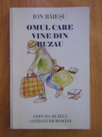 Ion Baiesu - Omul care vine din Buzau