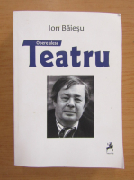 Ion Baiesu - Teatru. Opere alese