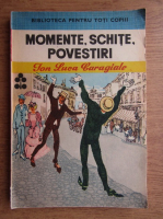 Ion Luca Caragiale - Momente, schite, povestiri