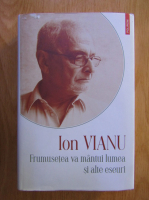 Ion Vianu - Frumusetea va mantui lumea si alte eseuri