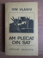 Ion Vlasiu - Am plecat din sat