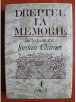 Iordan Chimet - Dreptul la memorie (volumul 1)