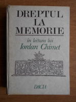 Iordan Chimet - Dreptul la memorie (volumul 4)