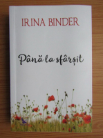 Irina Binder - Pana la sfarsit