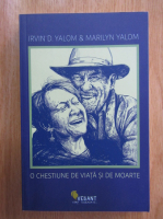 Irvin D. Yalom, Marilyn Yalom - O chestiune de viata si de moarte