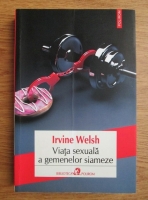 Irvine Welsh - Viata sexuala a gemenelor siameze