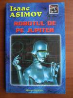 Isaac Asimov - Robotul de pe Jupiter