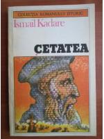 Ismail Kadare - Cetatea