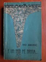 Ivo Andric - E un pod pe drina