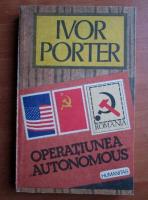 Ivor Porter - Operatiunea Autonomous