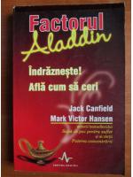 Jack Canfield - Factorul Aladdin. Indrazneste! Afla cum sa ceri