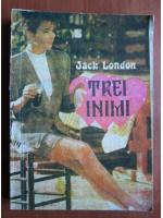 Jack London - Trei inimi