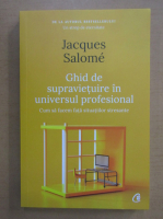 Jacques Salome - Ghid de supravietuire in universul profesional