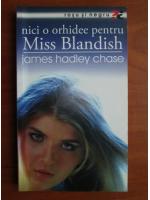 James Hadley Chase - Nici o orhidee pentru Miss Blandish